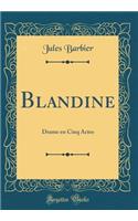 Blandine: Drame En Cinq Actes (Classic Reprint): Drame En Cinq Actes (Classic Reprint)