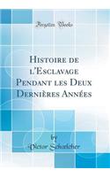 Histoire de l'Esclavage Pendant les Deux Dernières Années (Classic Reprint)