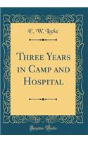 Three Years in Camp and Hospital (Classic Reprint)