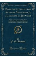 Morceaux Choisis Des Auteurs Modernes, Ã? l'Usage de la Jeunesse: With a Translation of the New and Difficult Words and Idiomatic Phrases Which Occur in the Work (Classic Reprint)