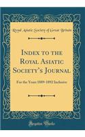 Index to the Royal Asiatic Societys Journal: For the Years 1889-1892 Inclusive (Classic Reprint)