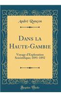 Dans La Haute-Gambie: Voyage D'Exploration Scientifique; 1891-1892 (Classic Reprint)