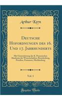 Deutsche Hofordnungen Des 16. Und 17. Jahrhunderts, Vol. 1: Mit UnterstÃ¼tzung Der K. Preussischen Akademie Der Wissenschaften; Brandenburg, PreuÃ?en, Pommern, Mecklenburg (Classic Reprint)