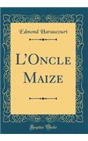 LOncle Maize (Classic Reprint)