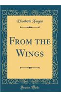 From the Wings (Classic Reprint)