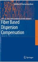 Fiber Based Dispersion Compensation: (5 Optical and Fiber Communications Reports)