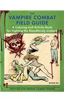 The Vampire Combat Field Guide: A Coloring and Activity Book For Fighting the Bloodthirsty Undead