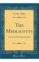 The Medlicotts: An Uneventful Family Chronicle (Classic Reprint)