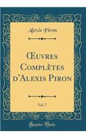 Oeuvres Complï¿½tes d'Alexis Piron, Vol. 7 (Classic Reprint)