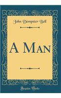 A Man (Classic Reprint)