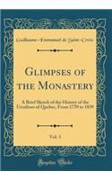 Glimpses of the Monastery, Vol. 3: A Brief Sketch of the History of the Ursulines of Quebec, from 1739 to 1839 (Classic Reprint): A Brief Sketch of the History of the Ursulines of Quebec, from 1739 to 1839 (Classic Reprint)