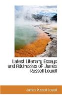 Latest Literary Essays and Addresses of James Russell Lowell