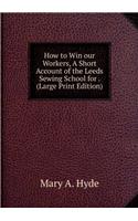How to Win Our Workers, a Short Account of the Leeds Sewing School for Factory Girls