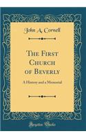 The First Church of Beverly: A History and a Memorial (Classic Reprint)