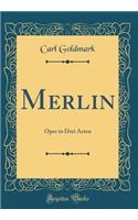 Merlin: Oper in Drei Acten (Classic Reprint)