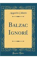 Balzac IgnorÃ© (Classic Reprint)