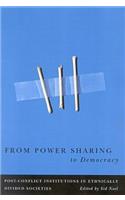 From Power Sharing to Democracy: Volume 2 Post-Conflict Institutions in Ethnically Divided Societies(Studies in Nationalism and Ethnic Conflict)