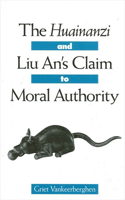 The Huainanzi and Liu An's Claim to Moral Authority