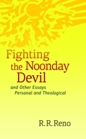 Fighting the Noonday Devil - And Other Essays Personal and Theological: And Other Essays Personal and Theological