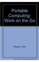 Portable Computing: Work on the Go