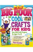 Really Big Book of Cool Crafts for Kids: Over 200 Craft Projects for Ages 4 to 12 [With CDROM]: Over 200 Craft Projects for Ages 4 to 12