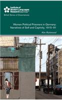 Women Political Prisoners in Germany: Narratives of Self and Captivity, 1915-91