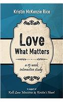 Love What Matters: A 15 Week Interactive Study