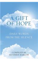 A Gift of Hope: Daily Words from the Silence: Daily Words from the Silence