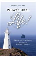 What's Up?...Life! (A Reflection in Memories...Anchored in Hope and Thought...)