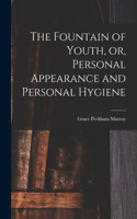 Fountain of Youth, or, Personal Appearance and Personal Hygiene