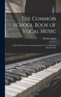 Common School Book of Vocal Music [microform]