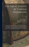 Great Events by Famous Historians; a Comprehensive and Readable Account of the World's History, Emphasizing the More Important Events, and Presenting These as Complete Narratives in the Master-words of the Most Eminent Historians. Supervising...; 1