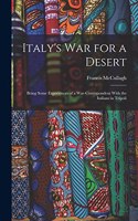 Italy's war for a Desert; Being Some Experiences of a War-correspondent With the Italians in Tripoli
