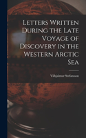 Letters Written During the Late Voyage of Discovery in the Western Arctic Sea