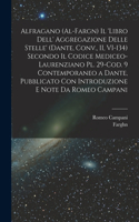 Alfragano (al-Fargn) Il 'libro dell' aggregazione delle stelle' (Dante, Conv., II, VI-134) secondo il Codice Mediceo-Laurenziano pl. 29-Cod. 9 contemporaneo a Dante, pubblicato con introduzione e note da Romeo Campani