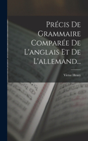 Précis De Grammaire Comparée De L'anglais Et De L'allemand...