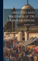 Speeches and Writings of Dr. Sir Behari Ghose