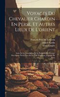 Voyages Du Chevalier Chardin En Perse, Et Autres Lieux De L'orient