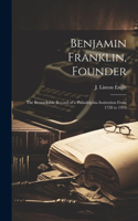 Benjamin Franklin, Founder