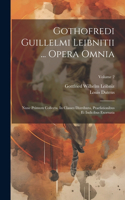 Gothofredi Guillelmi Leibnitii ... Opera Omnia