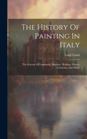 History Of Painting In Italy: The Schools Of Lombardy, Mantua, Modena, Parma, Cremona, And Milan