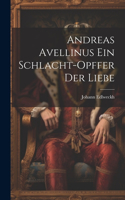 Andreas Avellinus Ein Schlacht-Opffer Der Liebe