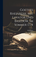 Goethes Rheinreise, mit Lavator und Basedow, im Sommer 1774