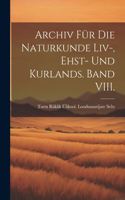 Archiv für die Naturkunde Liv-, Ehst- und Kurlands. Band VIII.