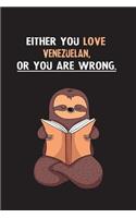 Either You Love Venezuelan, Or You Are Wrong.