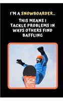 I'm A Snowboarder.. This Means I Tackle Problems In Ways Others Find Baffling