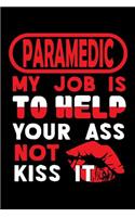 PARAMEDIC - my job is to help your ass not kiss it: Blank Dot Grid Notebook for People who like Humor and Sarcasm