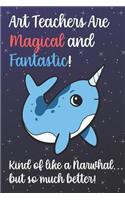 Art Teachers Are Magical And Fantastic Kind Of Like A Narwhal But So Much Better