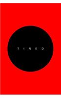 Tired