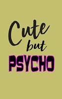 Cute But Psycho: With a matte, full-color soft cover, this lined journal is the ideal size 6x9 inch, 54 pages cream colored pages . It makes an excellent gift as wel